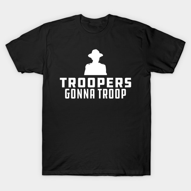 Trooper - Troopers gonna Troop T-Shirt by KC Happy Shop